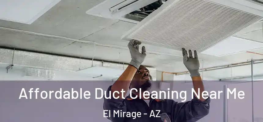 Affordable Duct Cleaning Near Me El Mirage - AZ