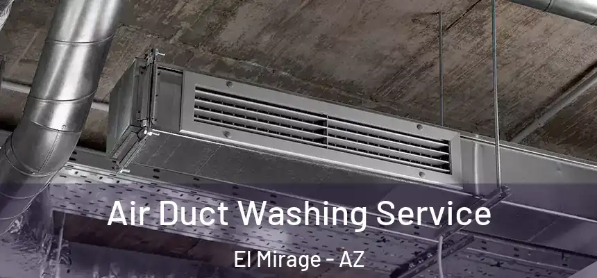 Air Duct Washing Service El Mirage - AZ