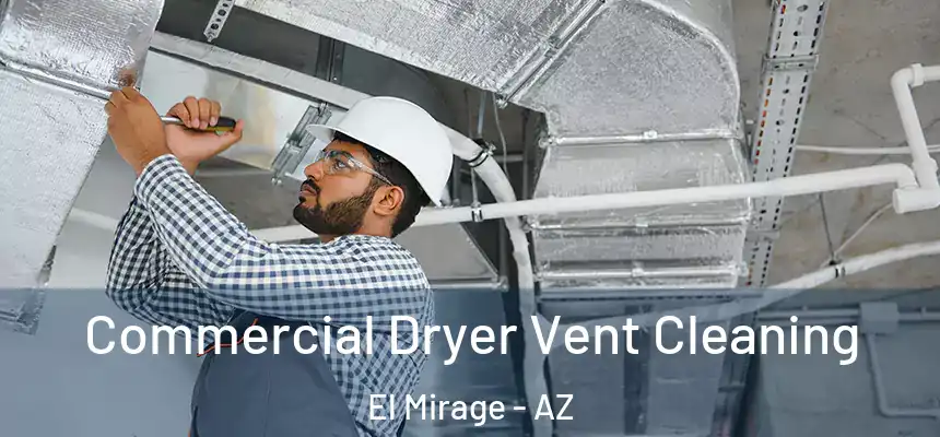 Commercial Dryer Vent Cleaning El Mirage - AZ