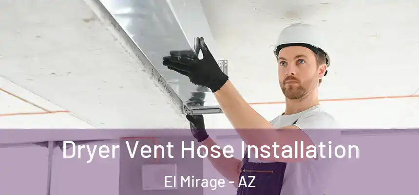  Dryer Vent Hose Installation El Mirage - AZ