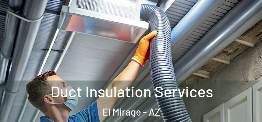 Duct Insulation Services El Mirage - AZ