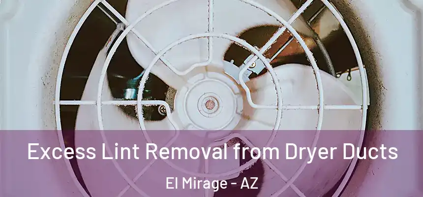  Excess Lint Removal from Dryer Ducts El Mirage - AZ