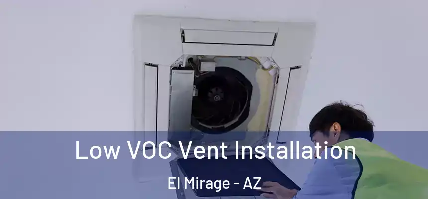 Low VOC Vent Installation El Mirage - AZ
