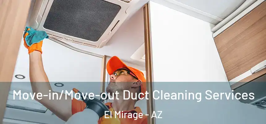  Move-in/Move-out Duct Cleaning Services El Mirage - AZ
