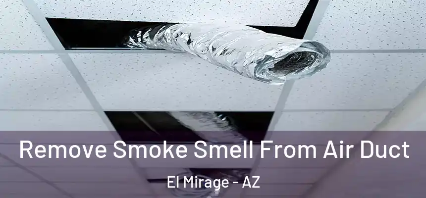 Remove Smoke Smell From Air Duct El Mirage - AZ