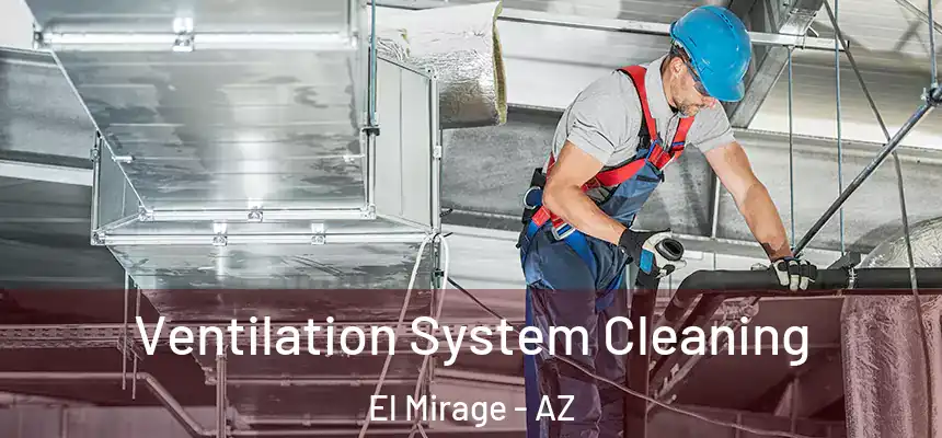 Ventilation System Cleaning El Mirage - AZ